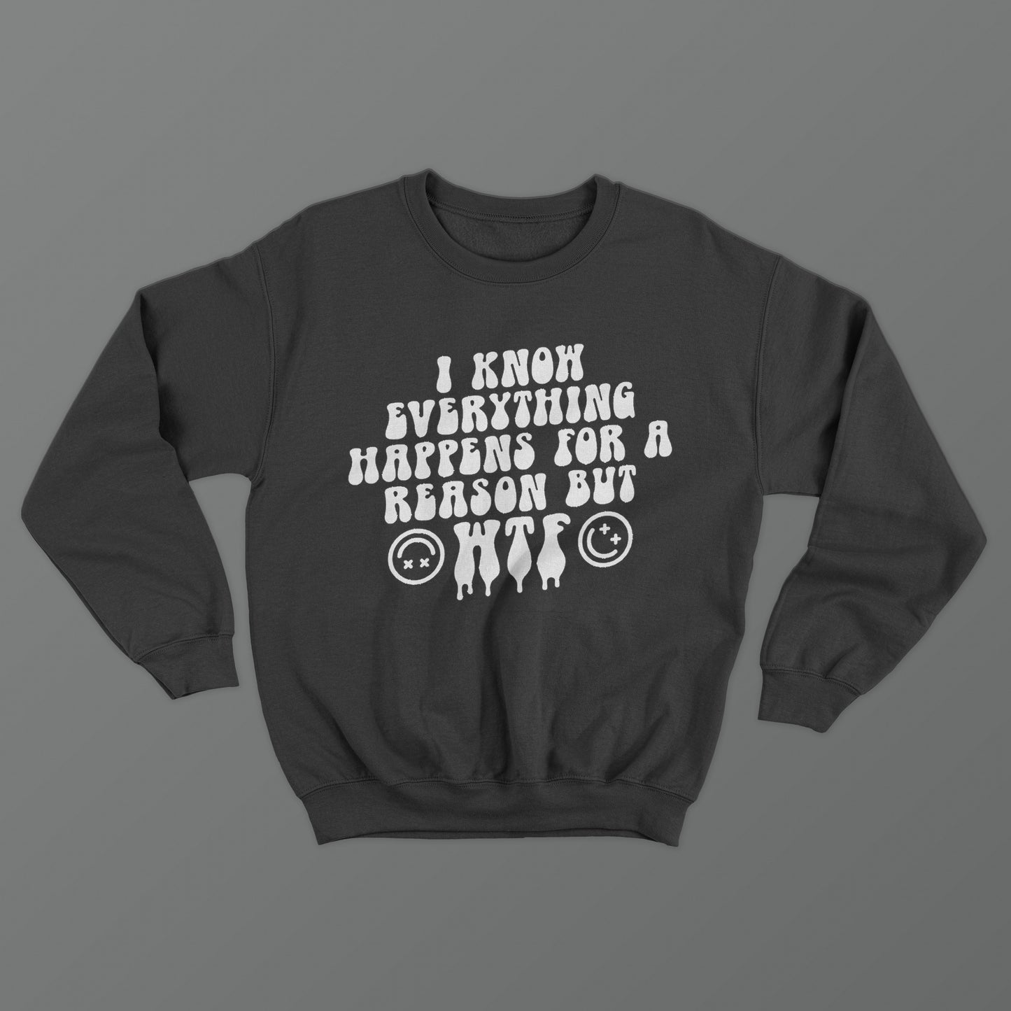 I Know Everything Happens For A Reason But WTF Crewneck