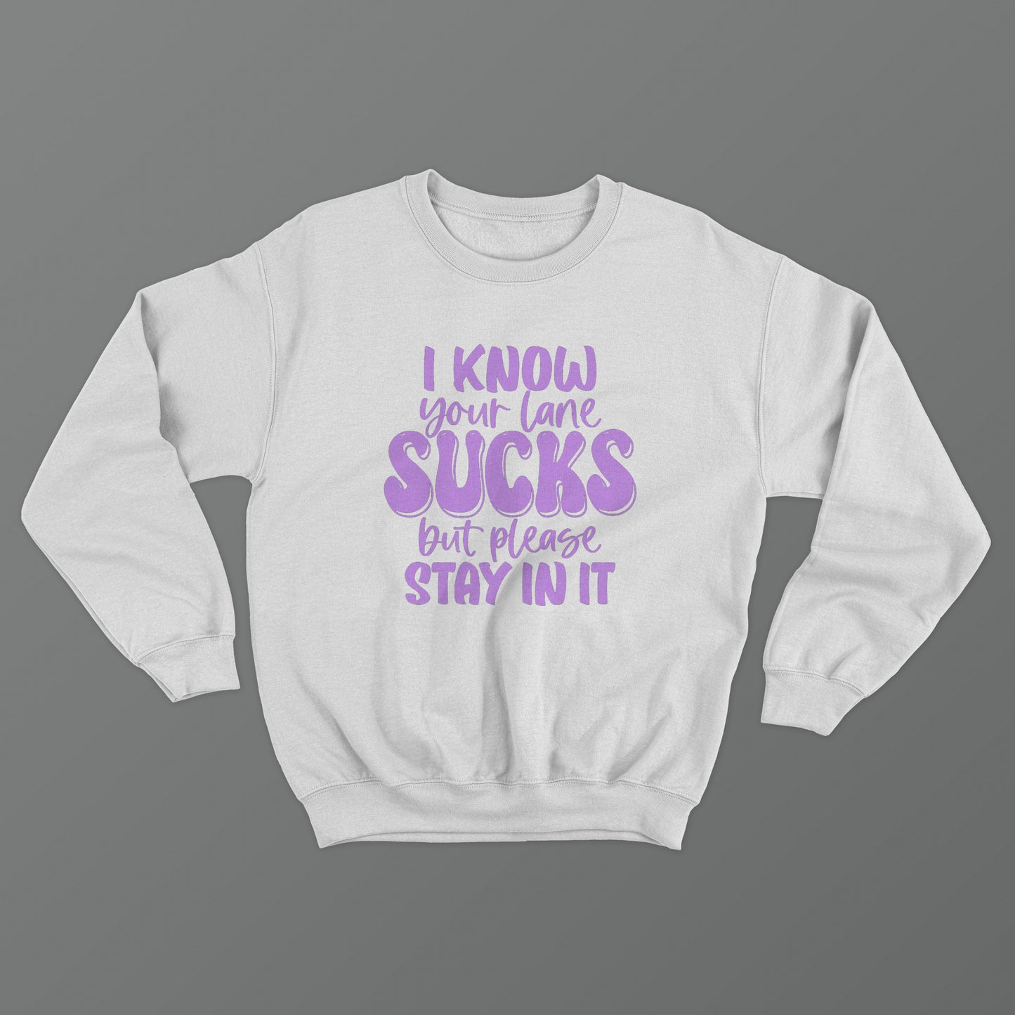 I Know Your Lane Sucks But Please Stay In It Crewneck