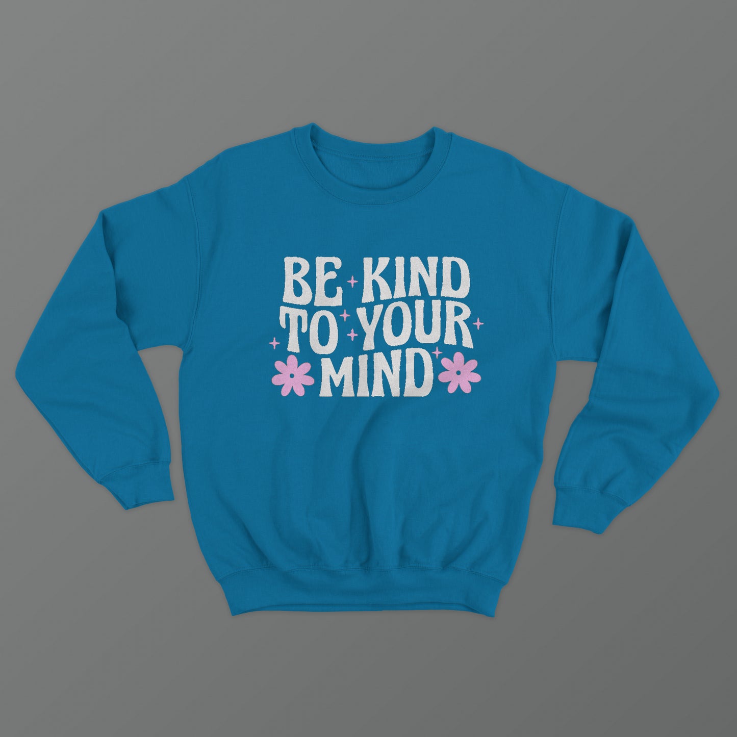 Be Kind To Your Mind Crewneck