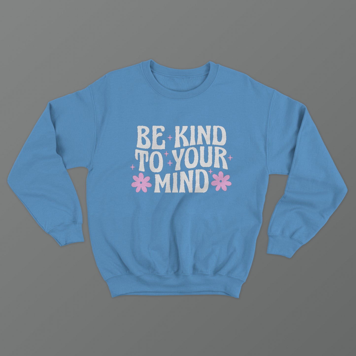 Be Kind To Your Mind Crewneck