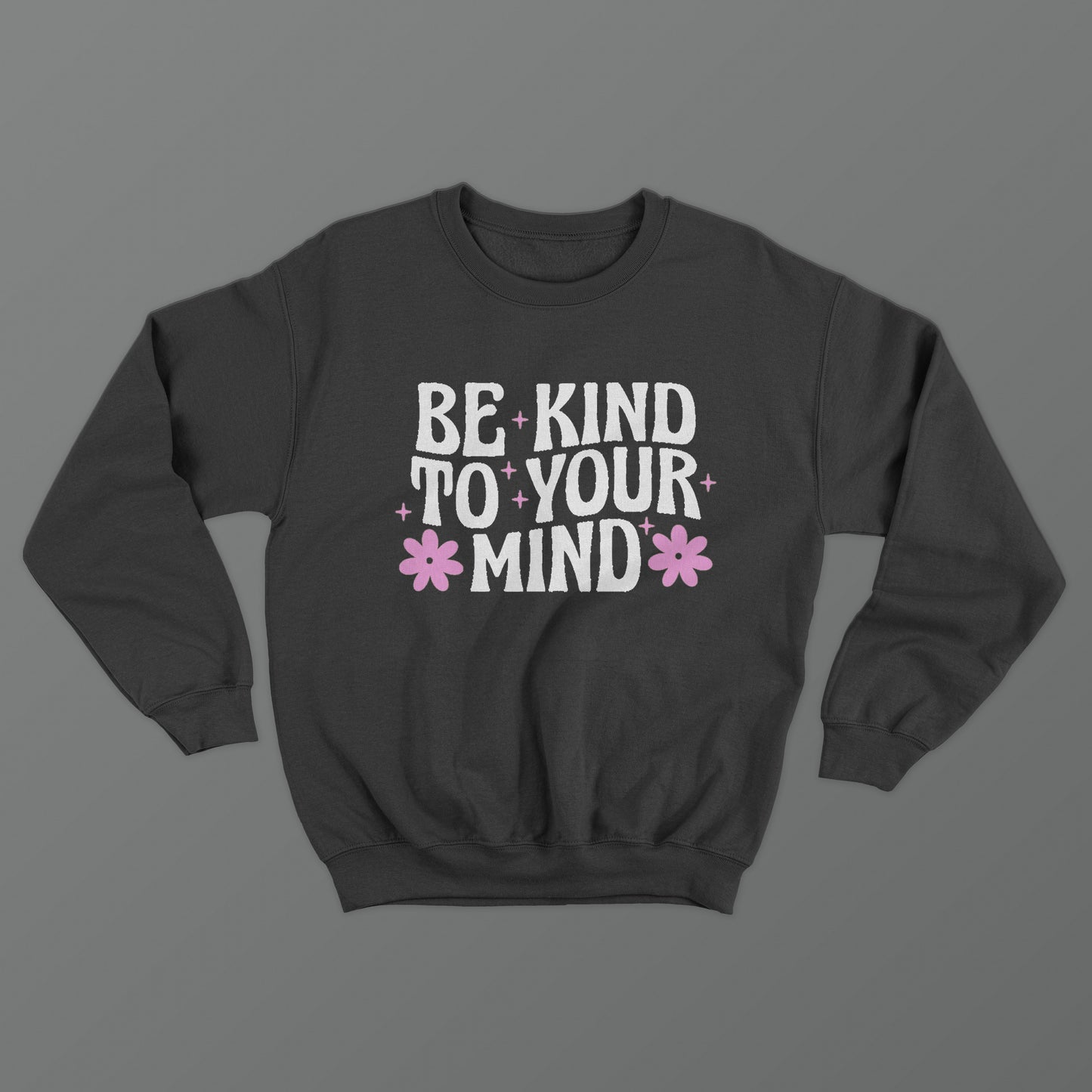 Be Kind To Your Mind Crewneck