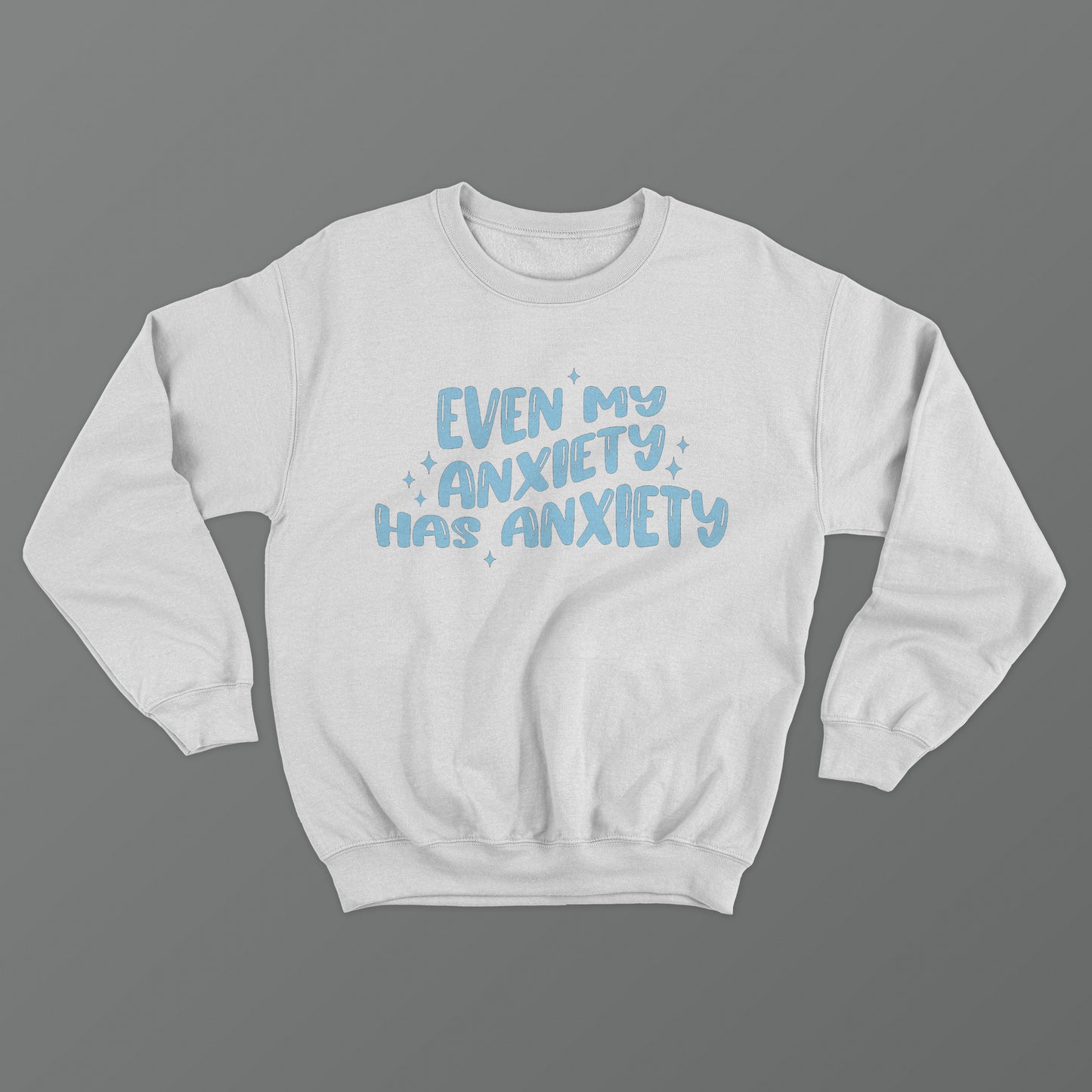 Even My Anxiety Has Anxiety Crewneck