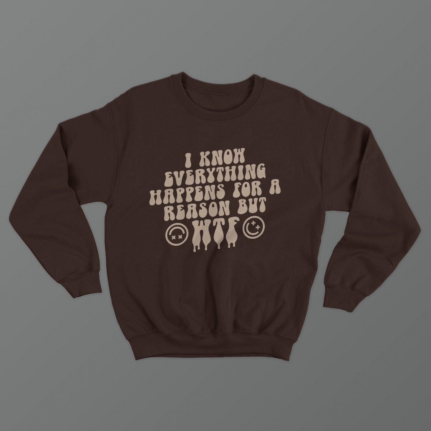 I Know Everything Happens For A Reason But WTF Crewneck