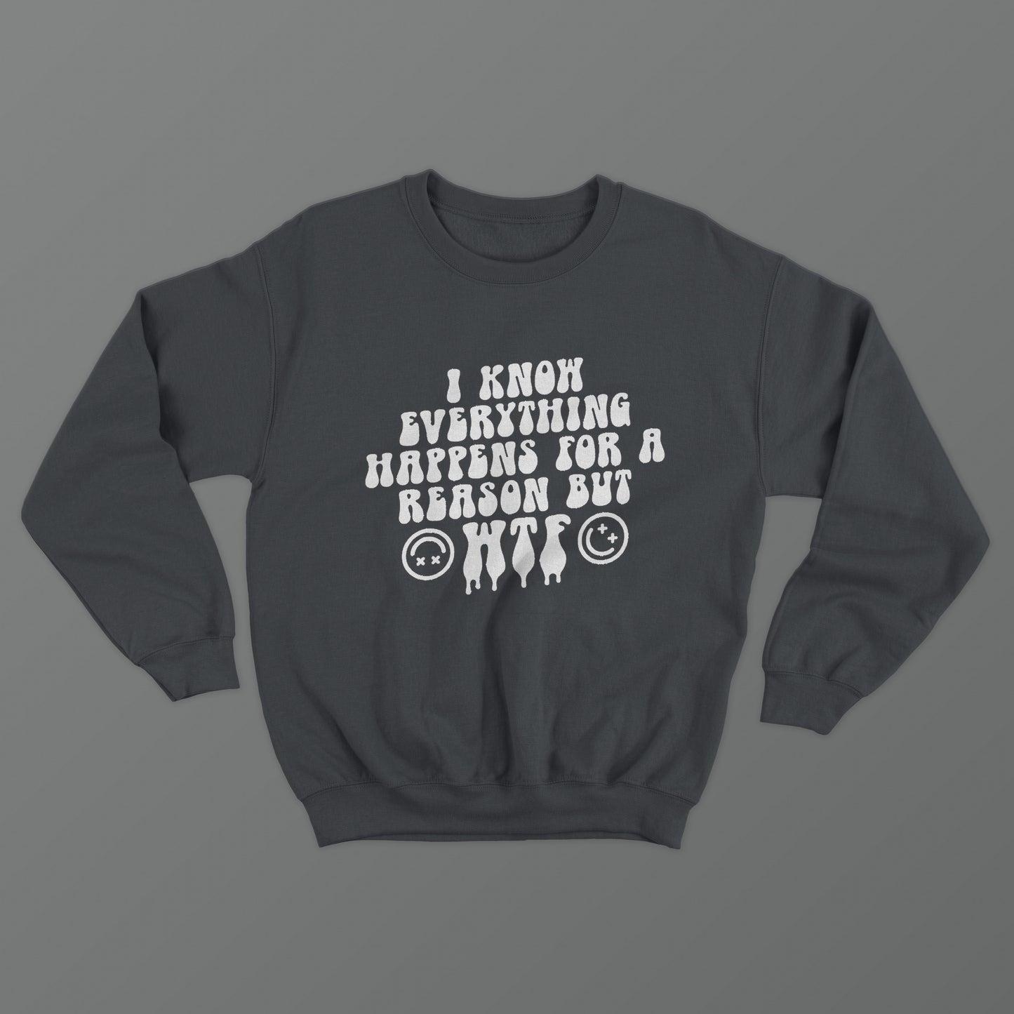 I Know Everything Happens For A Reason But WTF Crewneck