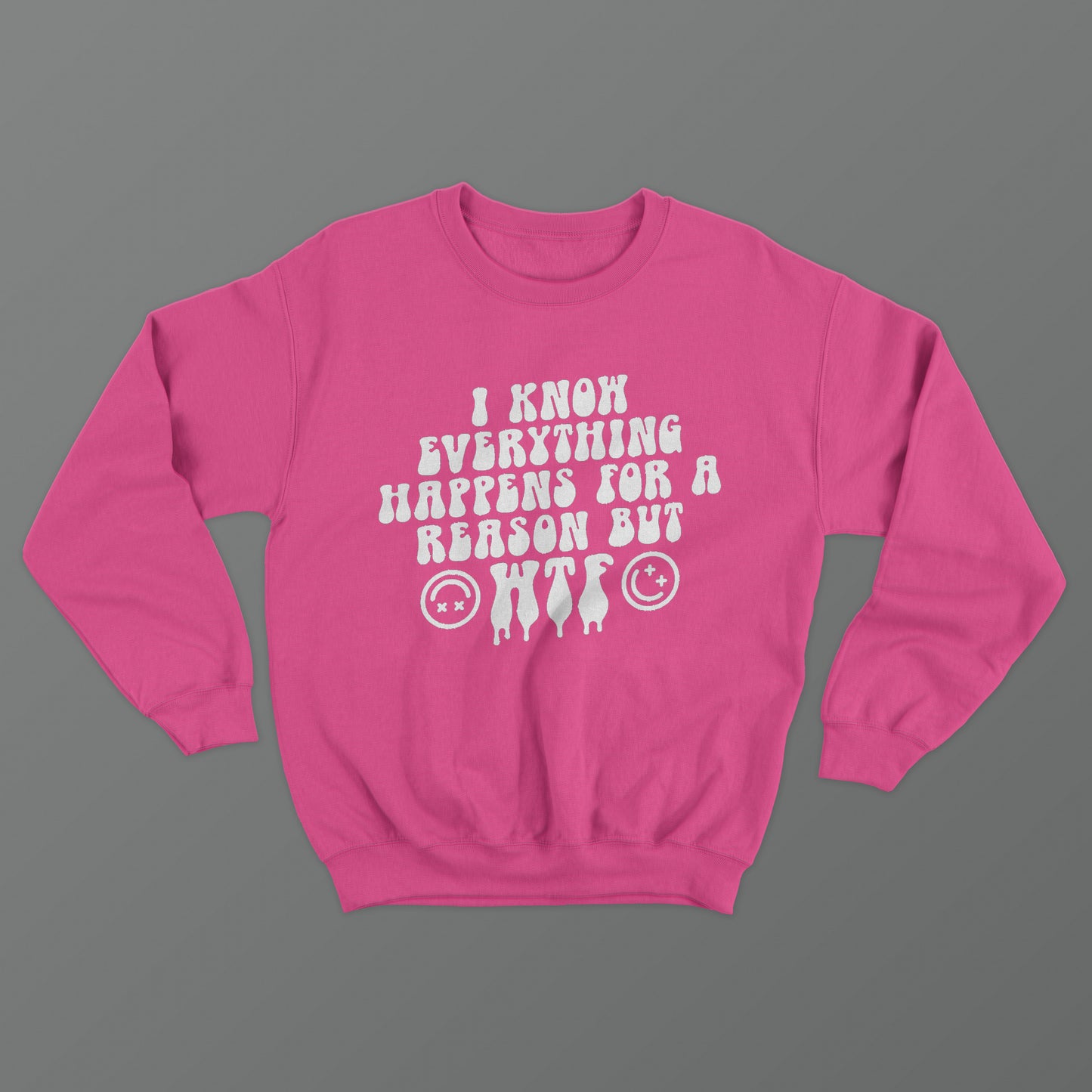 I Know Everything Happens For A Reason But WTF Crewneck
