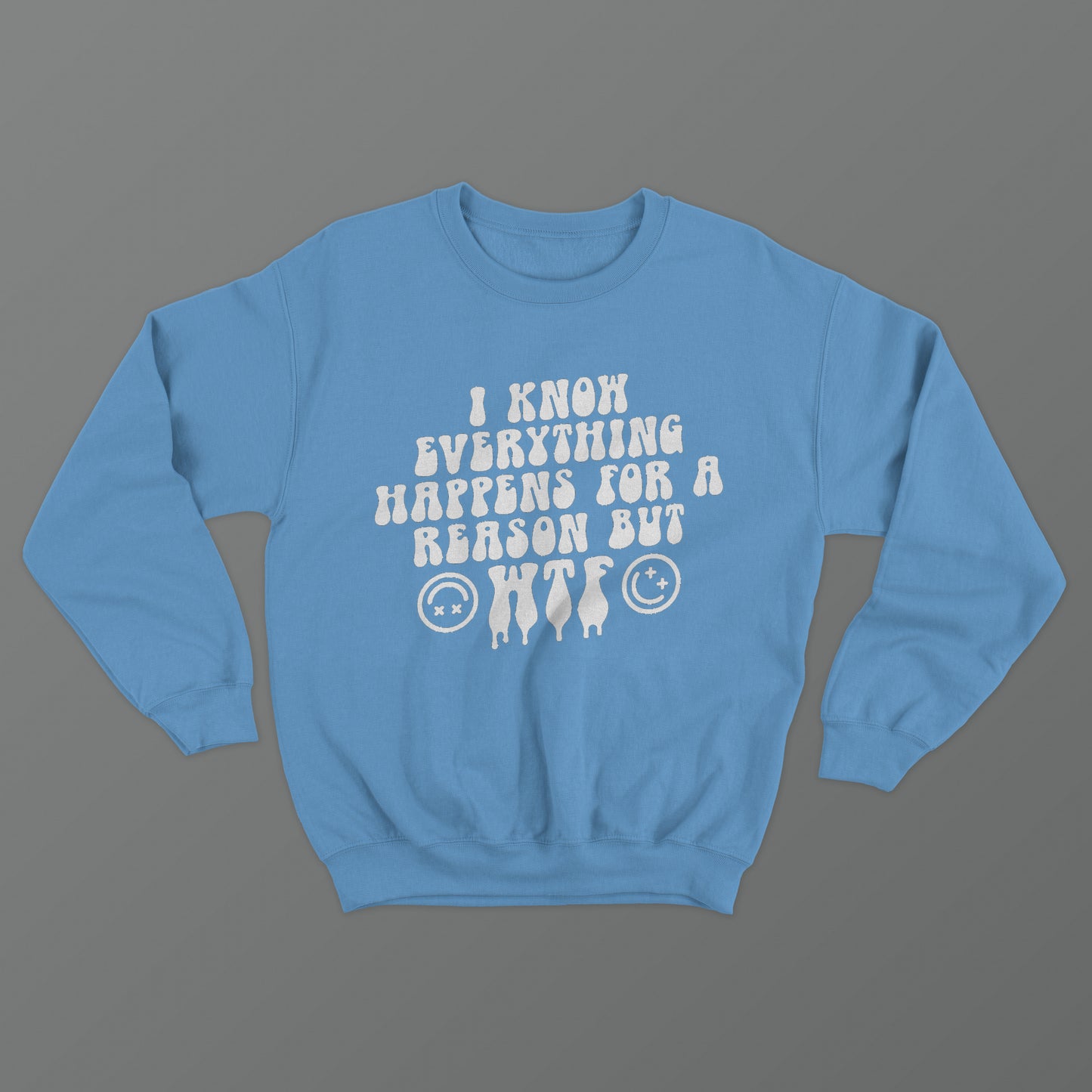 I Know Everything Happens For A Reason But WTF Crewneck