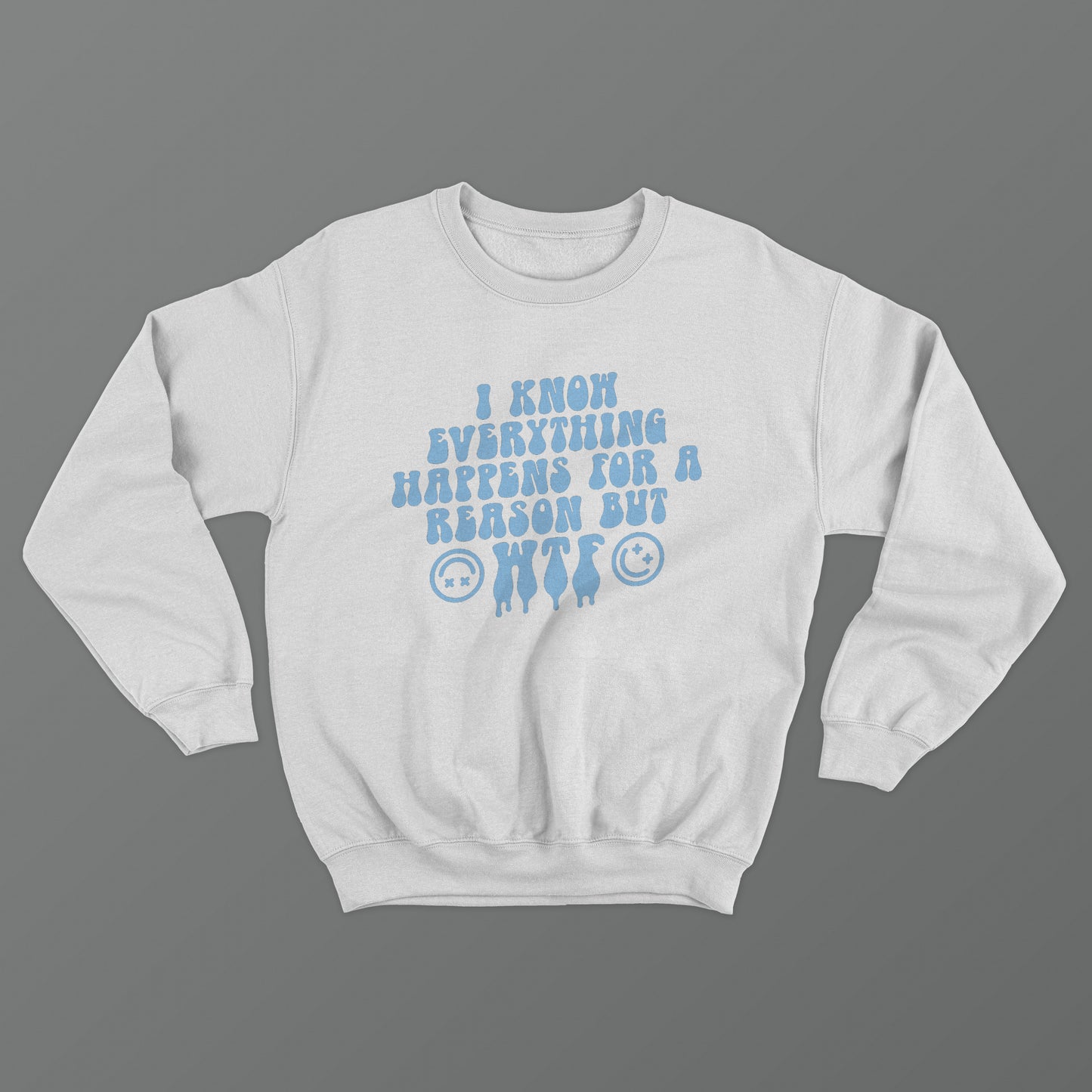 I Know Everything Happens For A Reason But WTF Crewneck