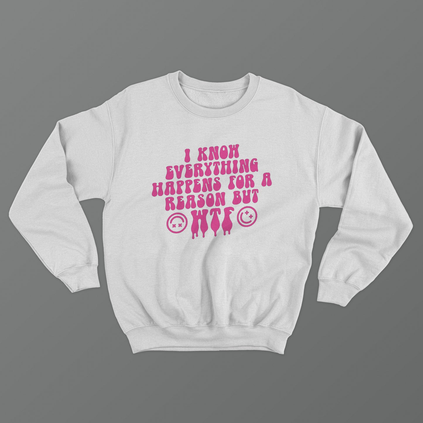 I Know Everything Happens For A Reason But WTF Crewneck