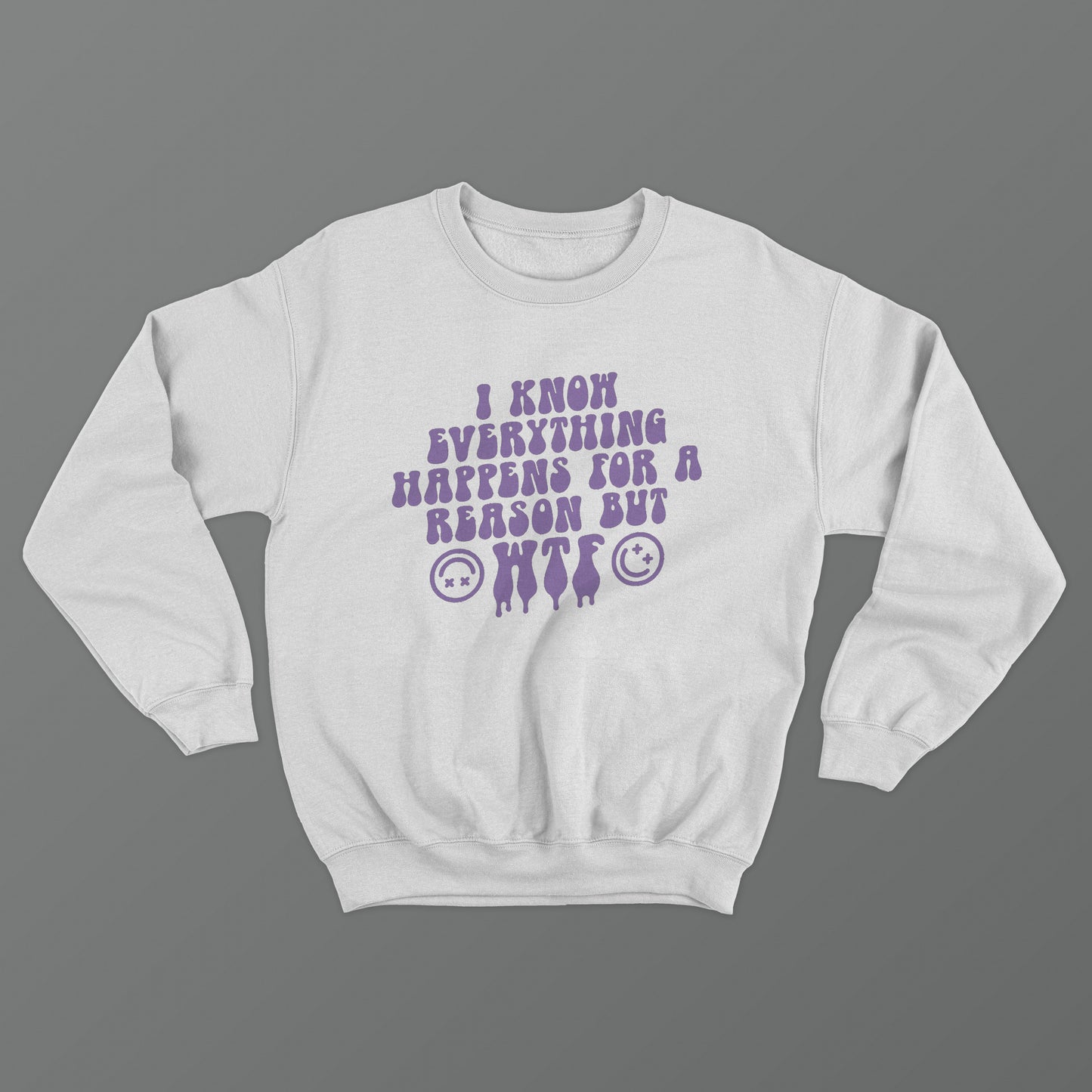 I Know Everything Happens For A Reason But WTF Crewneck