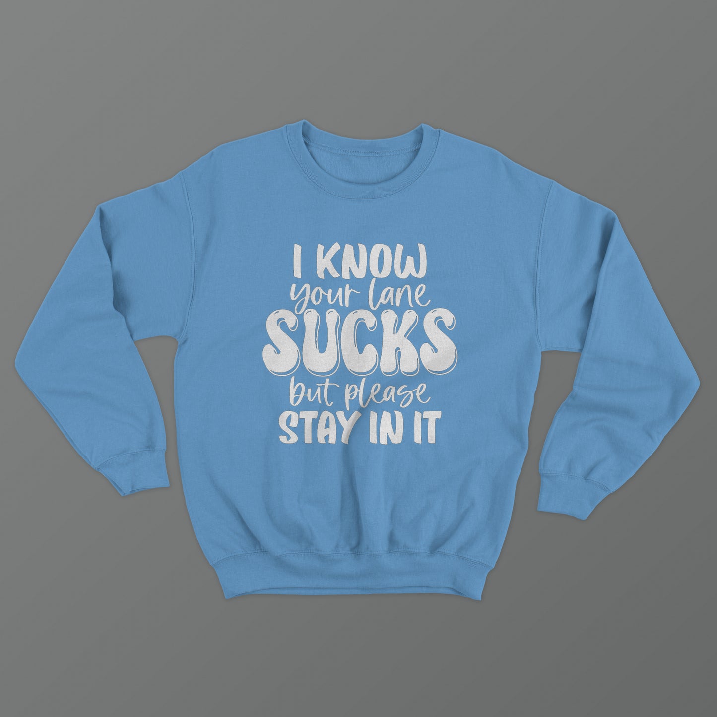 I Know Your Lane Sucks But Please Stay In It Crewneck