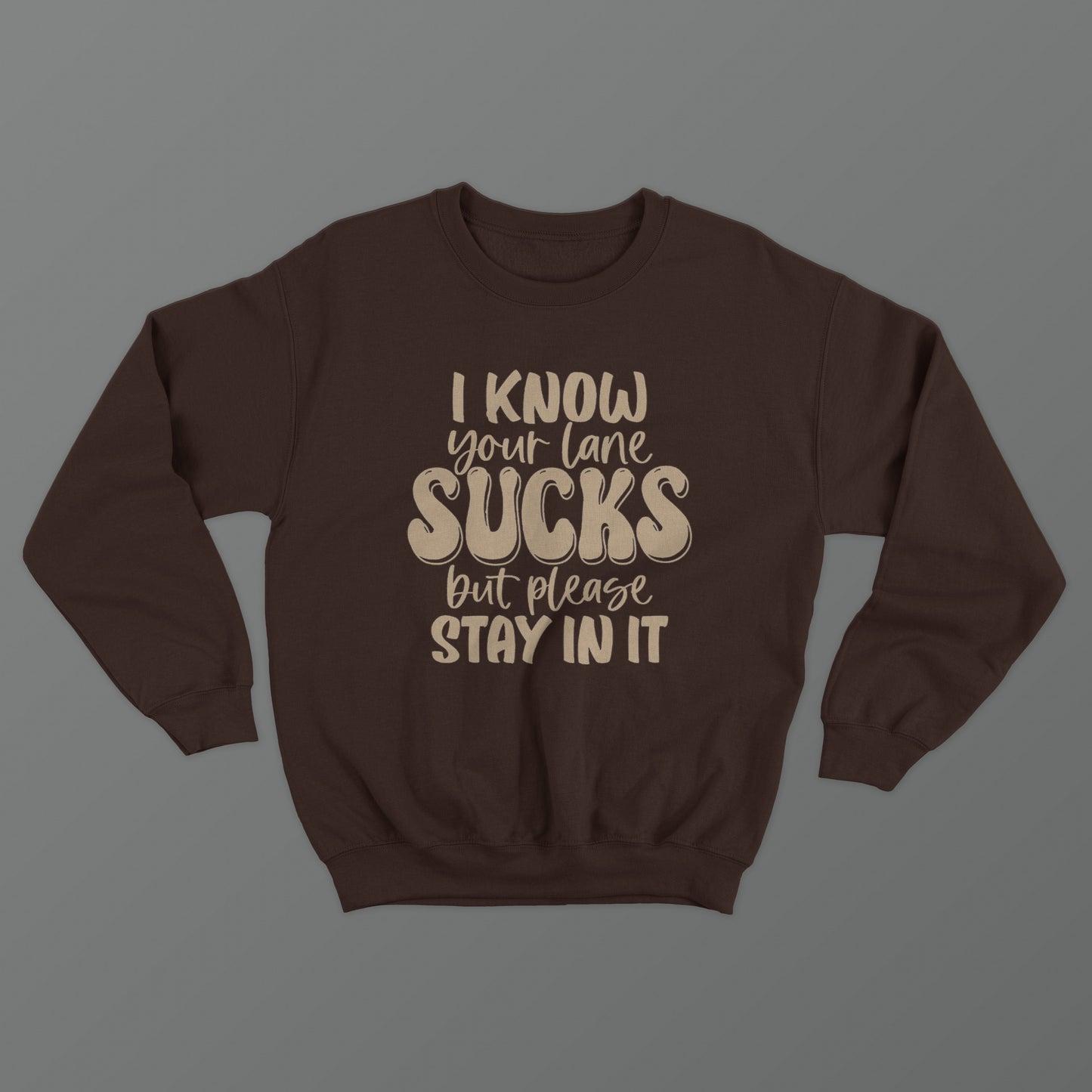 I Know Your Lane Sucks But Please Stay In It Crewneck
