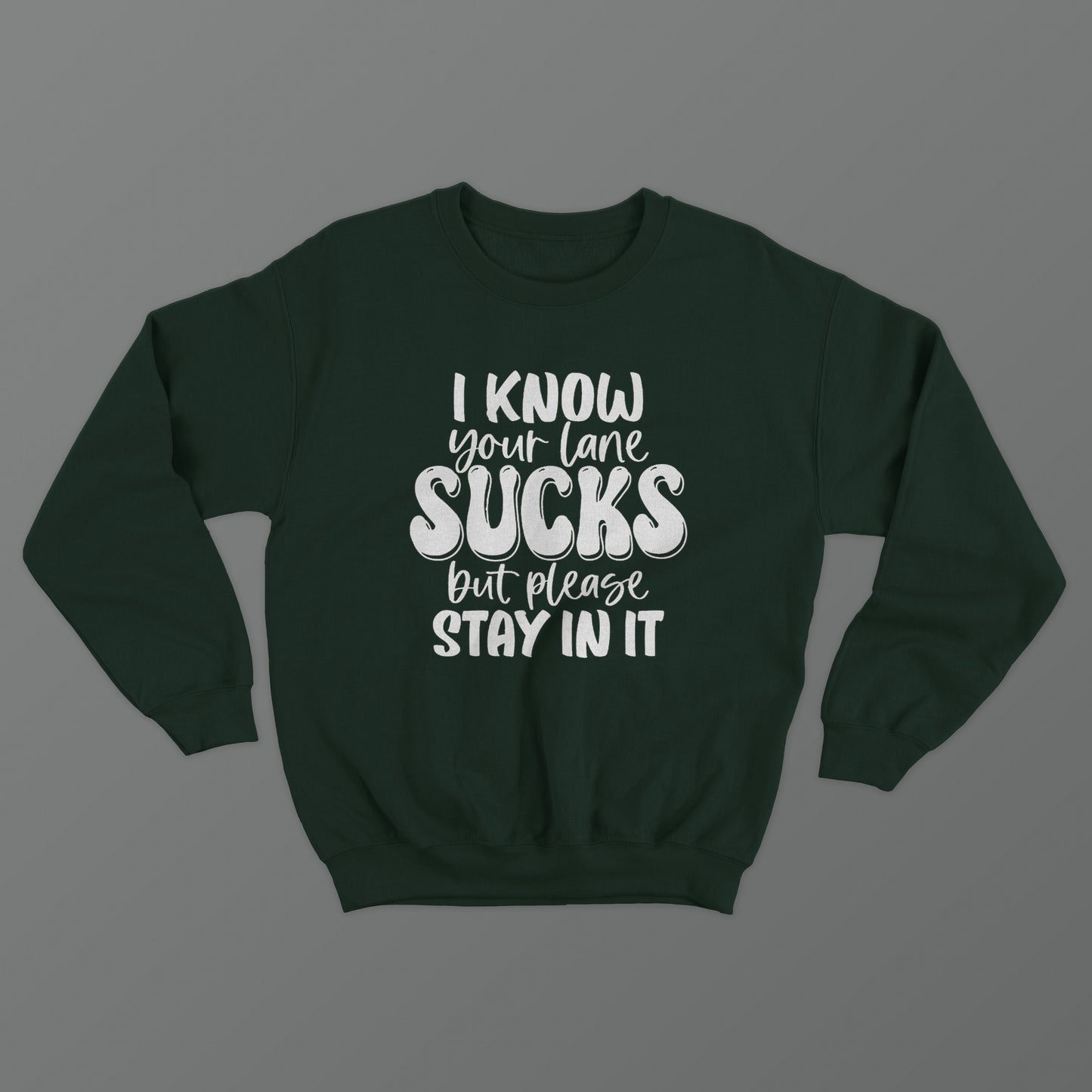 I Know Your Lane Sucks But Please Stay In It Crewneck