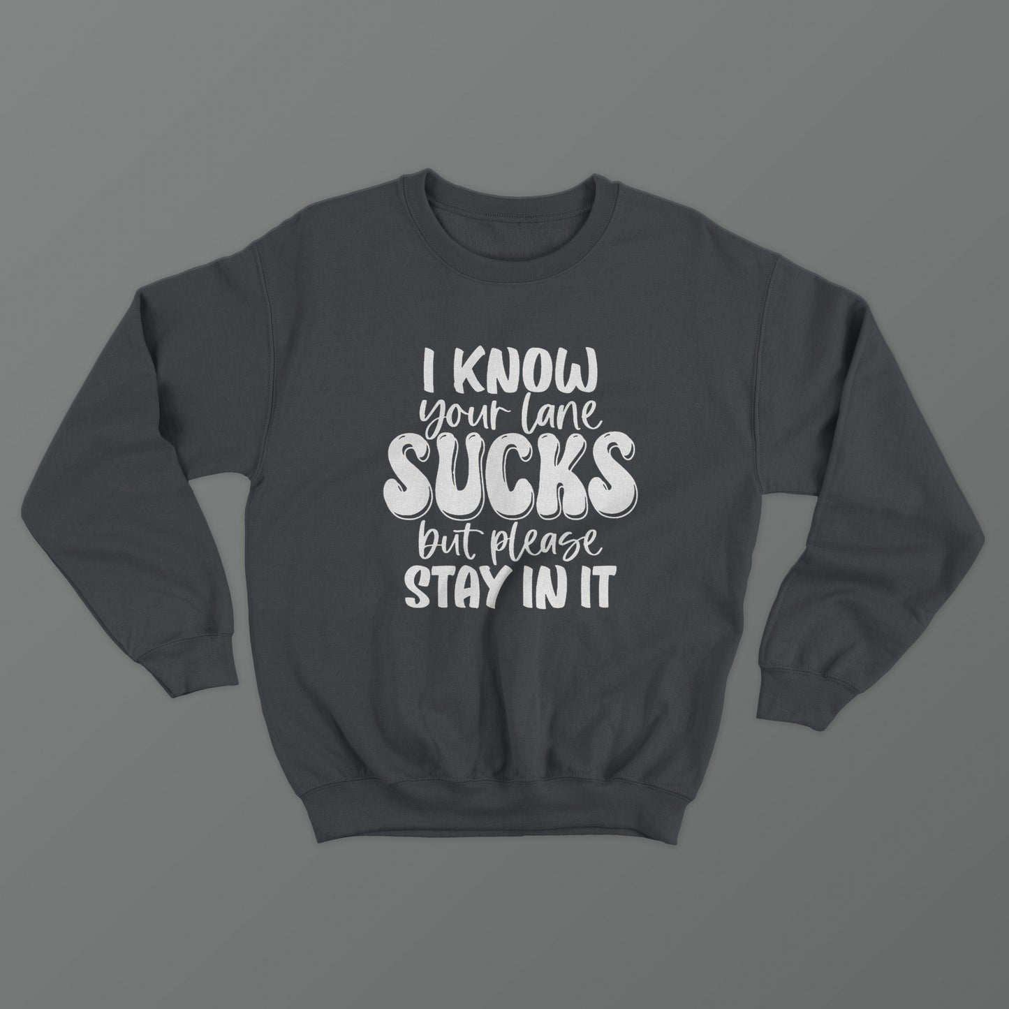 I Know Your Lane Sucks But Please Stay In It Crewneck