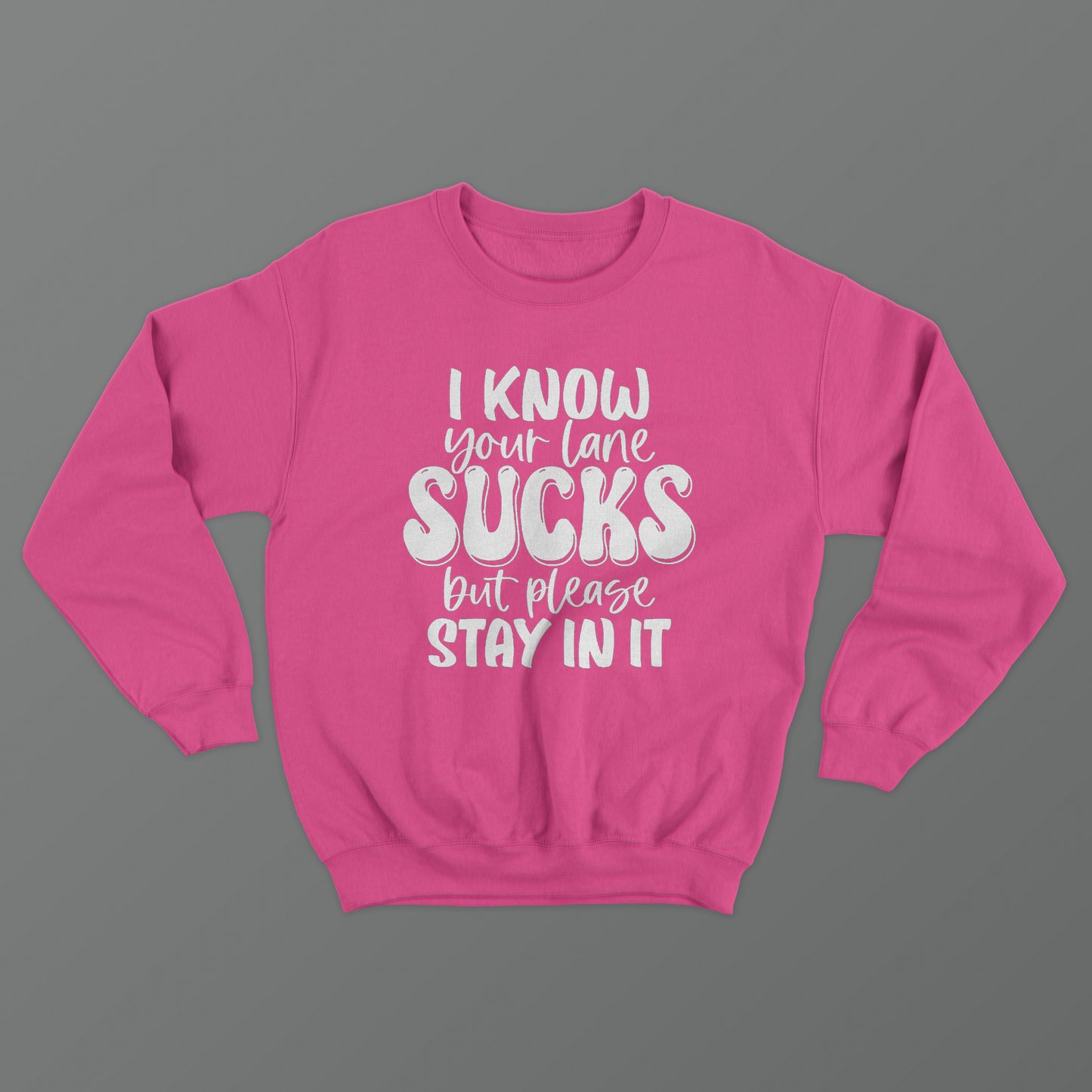 I Know Your Lane Sucks But Please Stay In It Crewneck