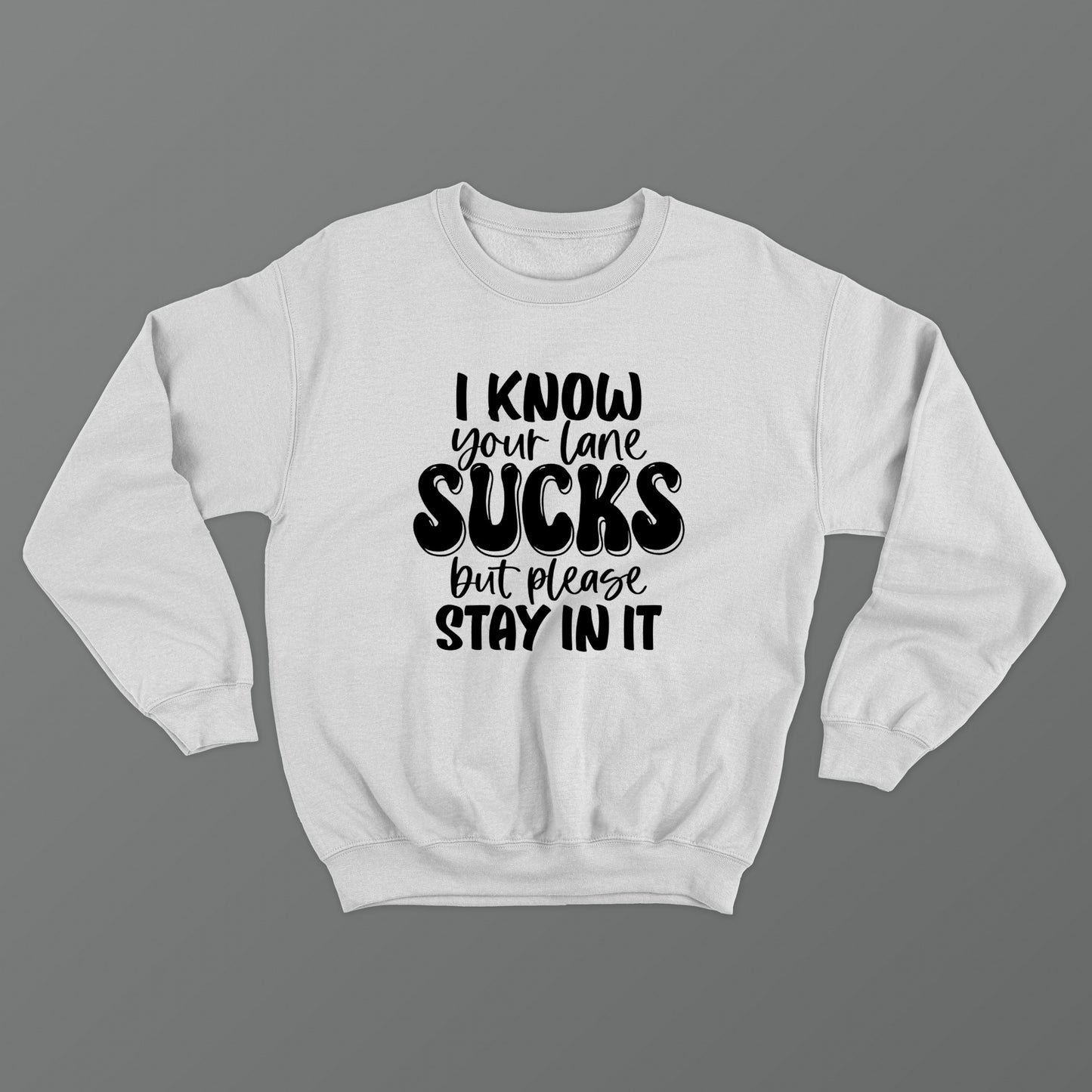 I Know Your Lane Sucks But Please Stay In It Crewneck