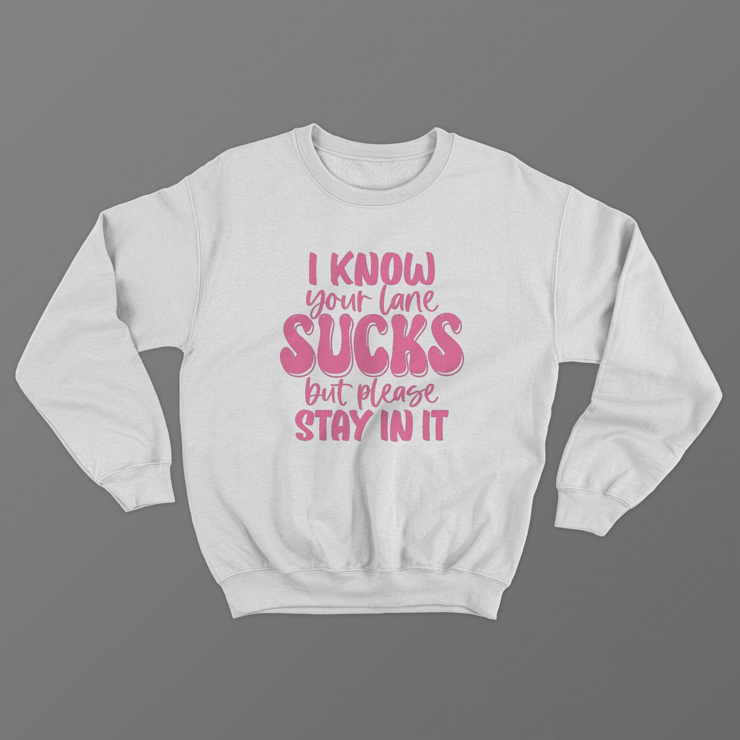 I Know Your Lane Sucks But Please Stay In It Crewneck