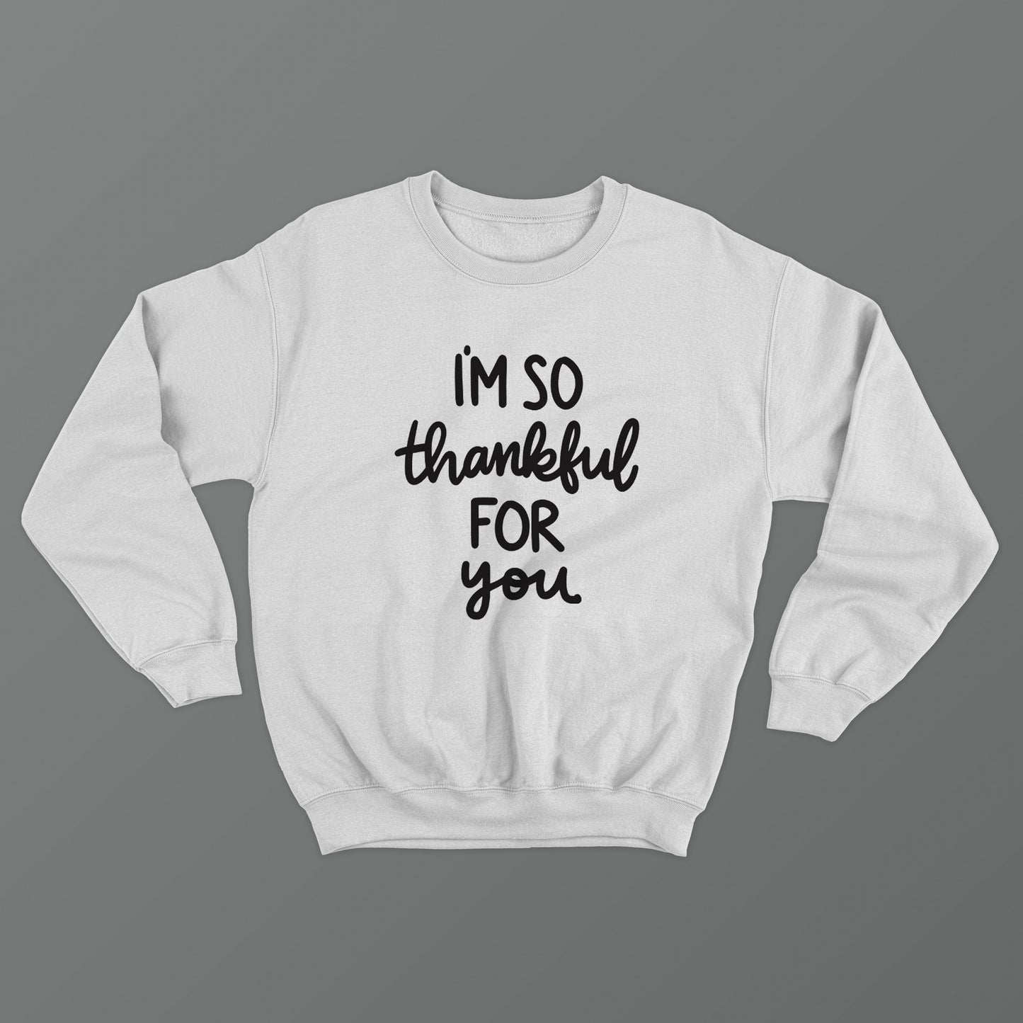 I'm So Thankful For You Crewneck