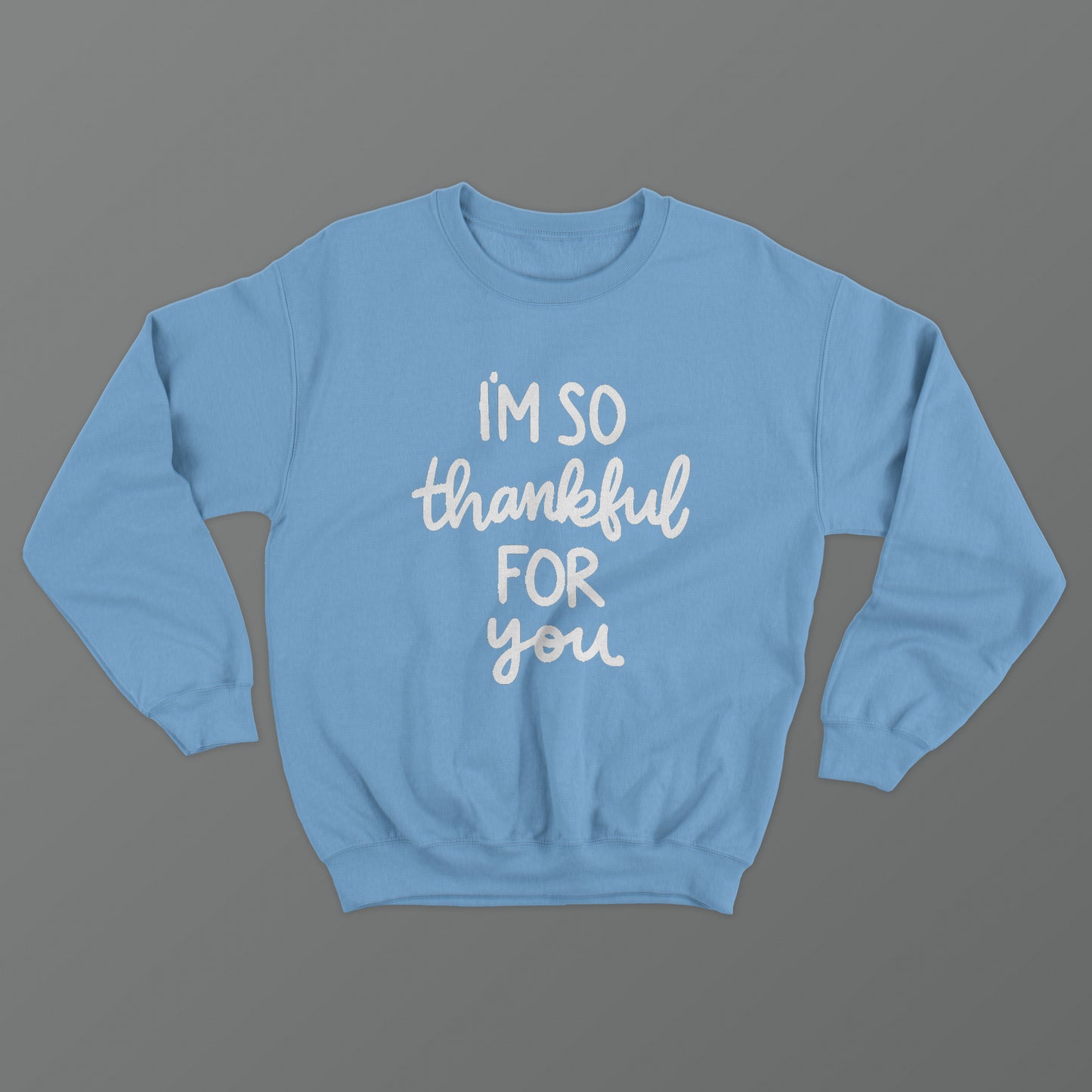 I'm So Thankful For You Crewneck