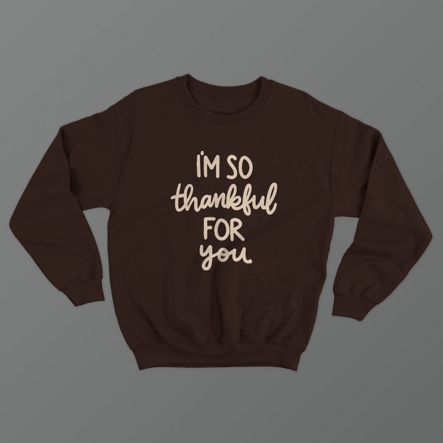 I'm So Thankful For You Crewneck