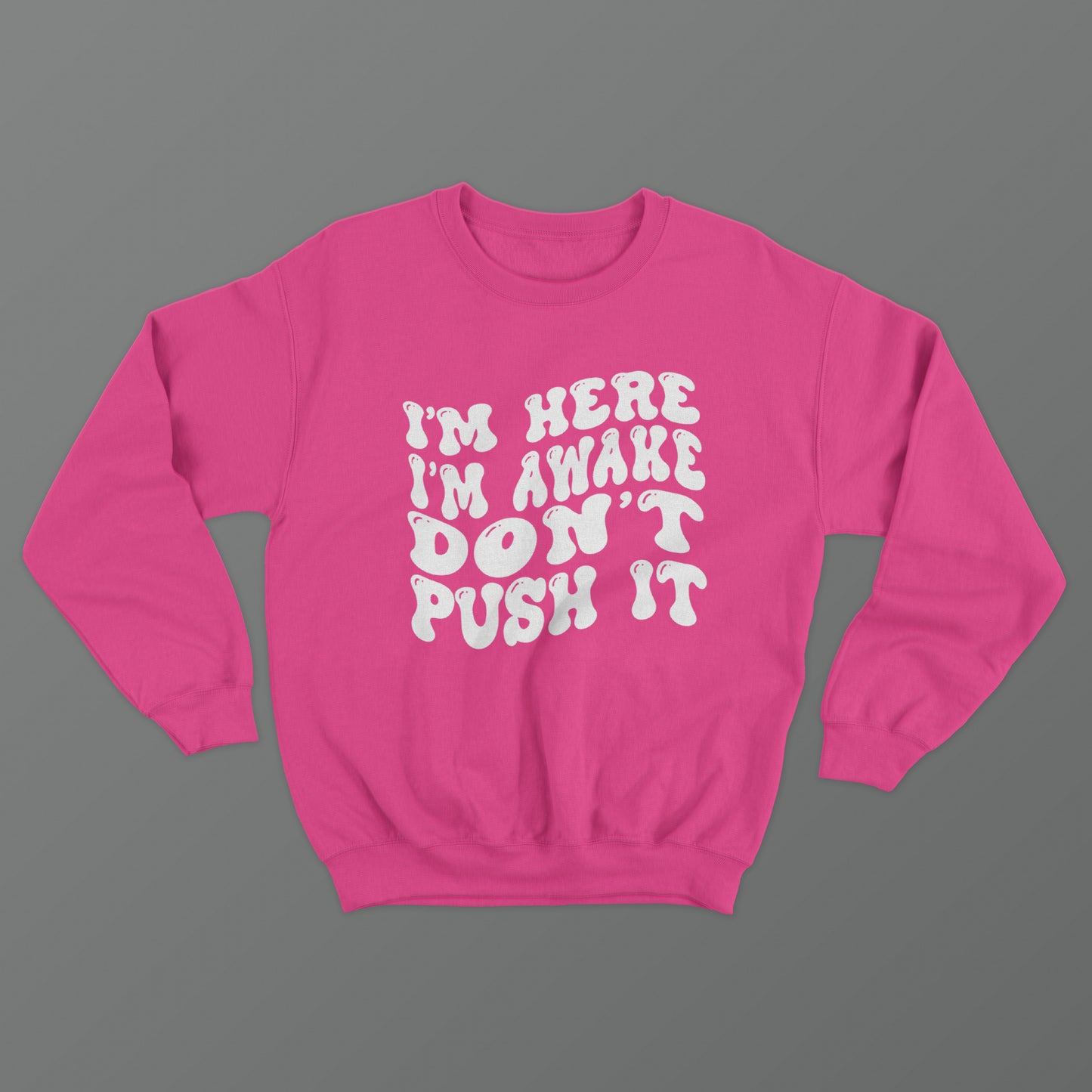 I'm Here I'm Awake Don't Push It Crewneck