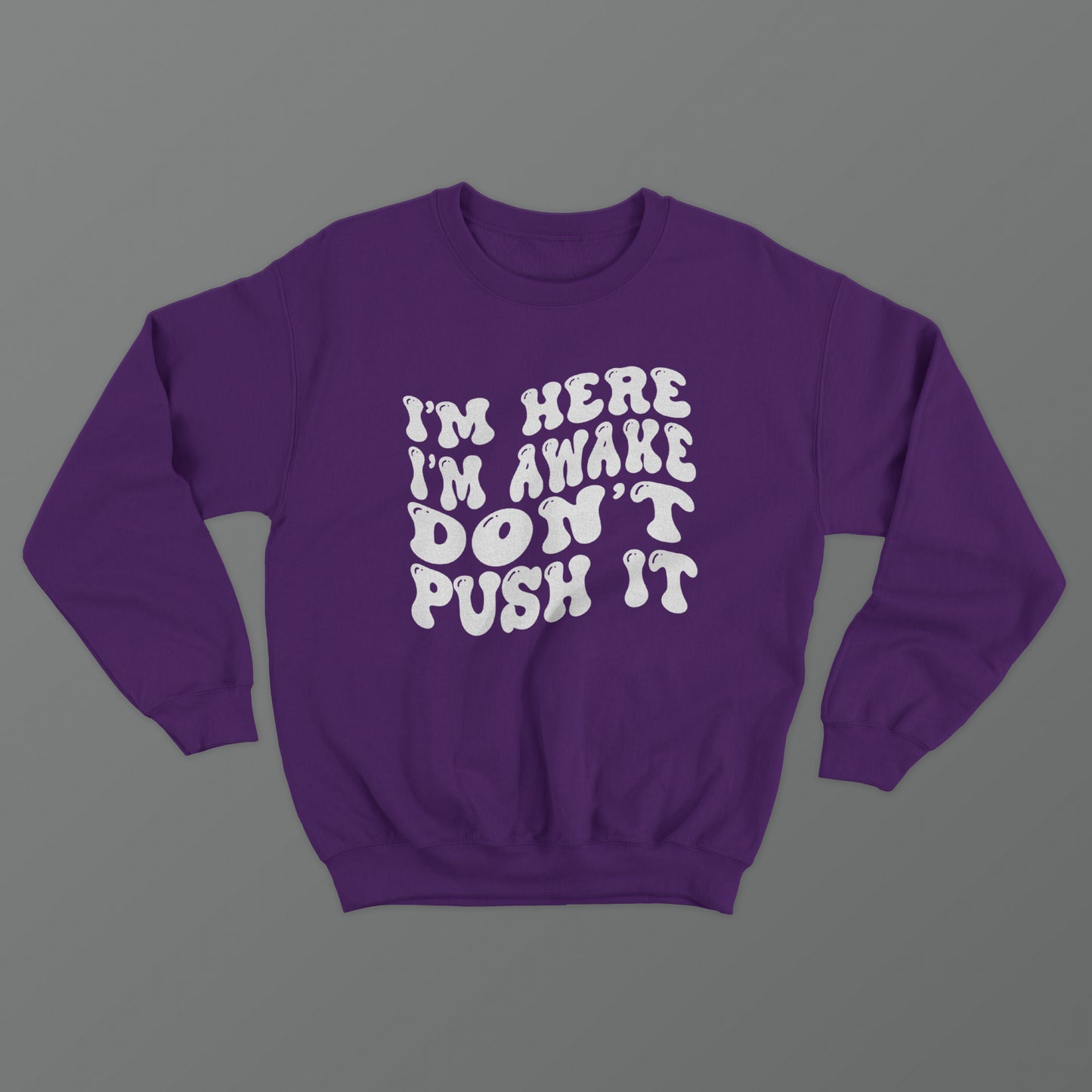 I'm Here I'm Awake Don't Push It Crewneck