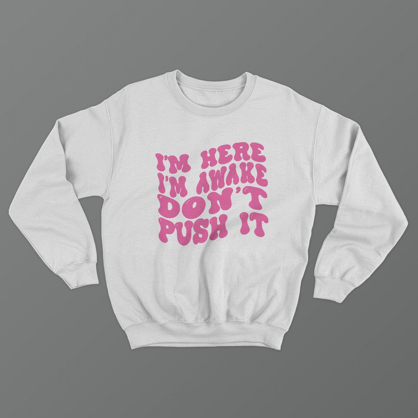 I'm Here I'm Awake Don't Push It Crewneck