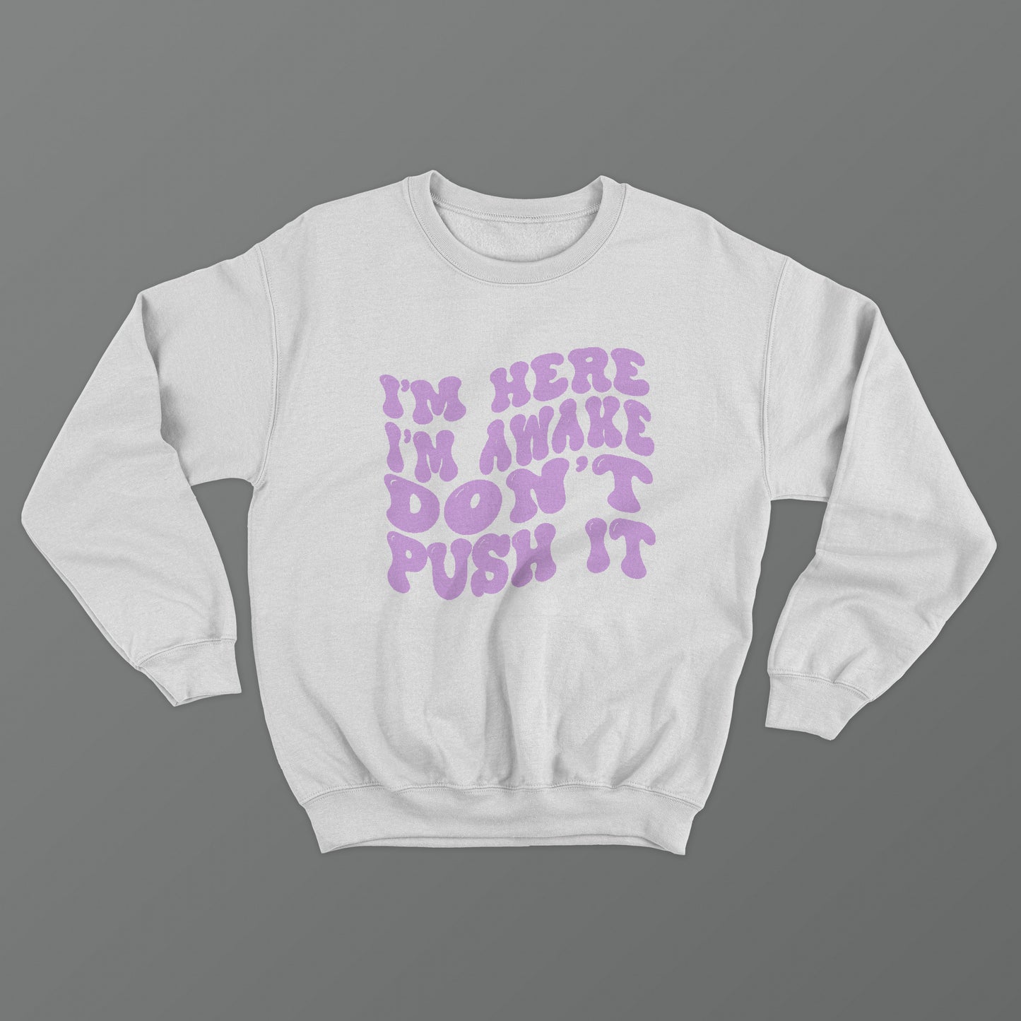 I'm Here I'm Awake Don't Push It Crewneck