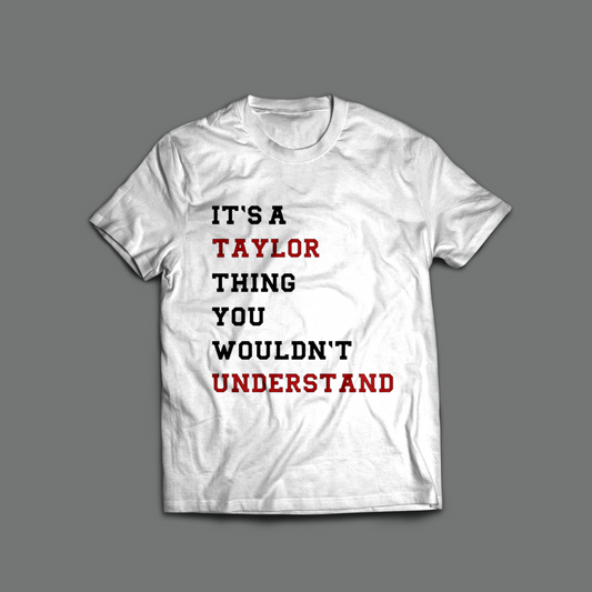 It's A Taylor Thing You Wouldn't Understand T-Shirt