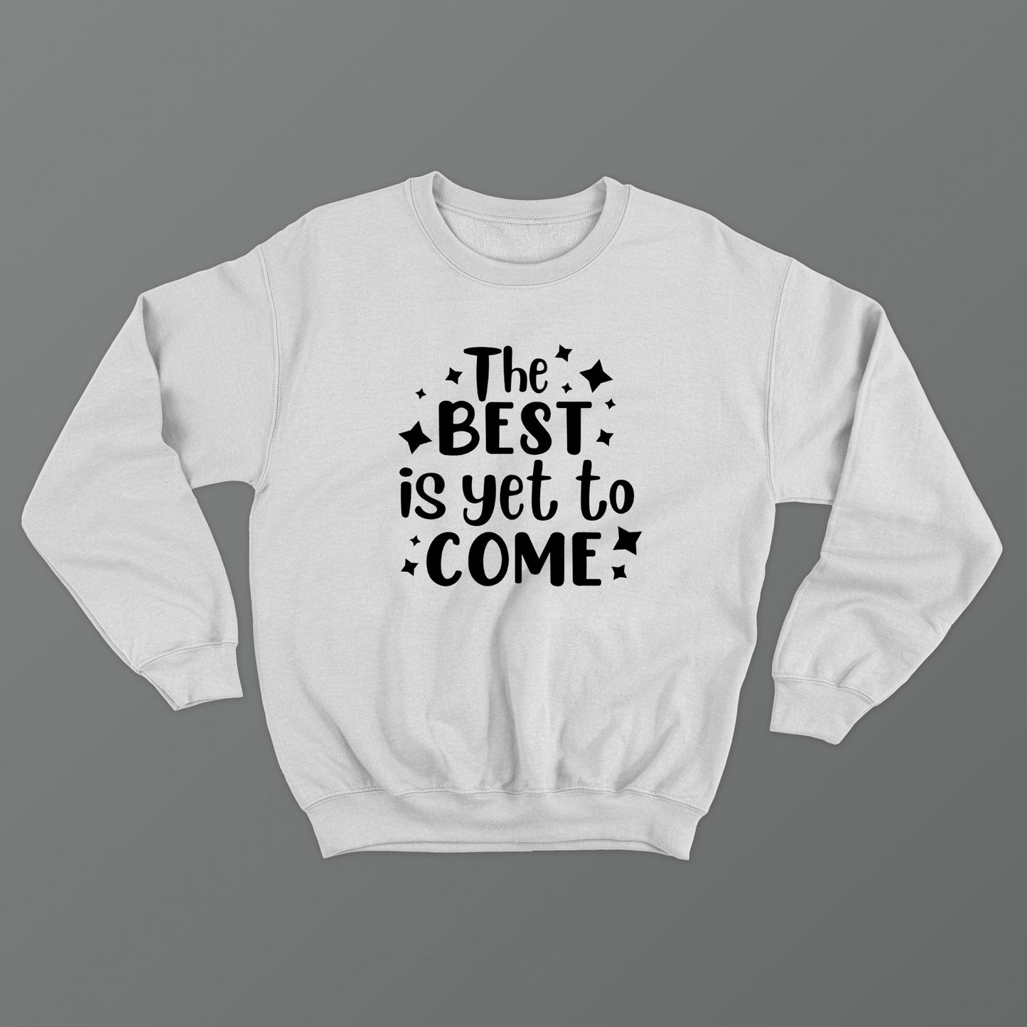 The Best Is Yet To Come Crewneck