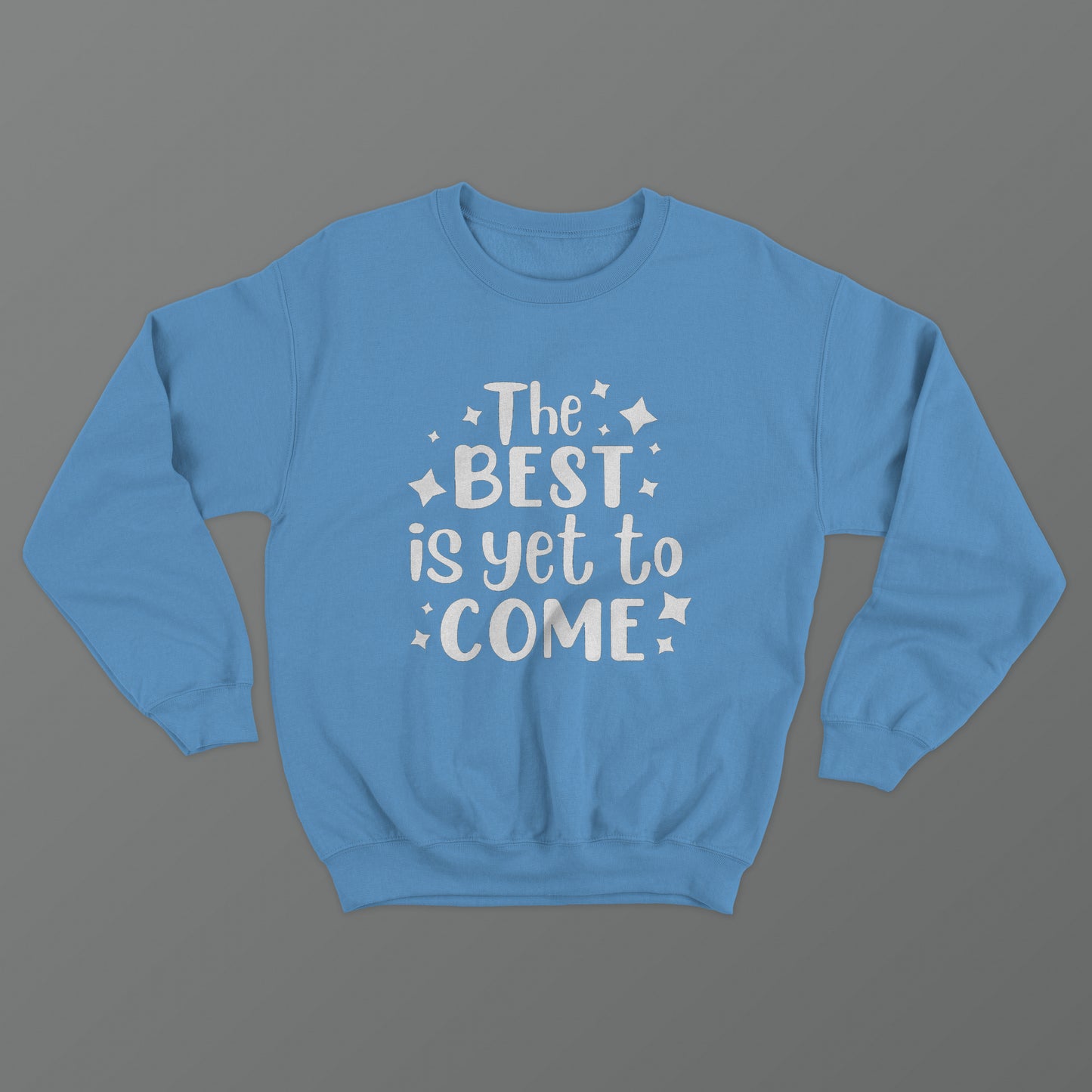 The Best Is Yet To Come Crewneck