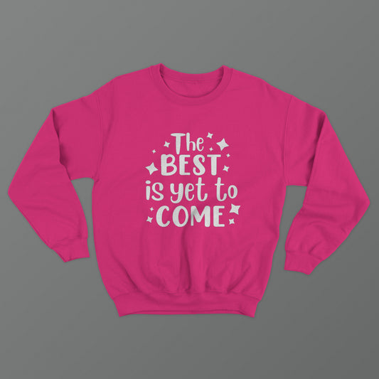 The Best Is Yet To Come Crewneck