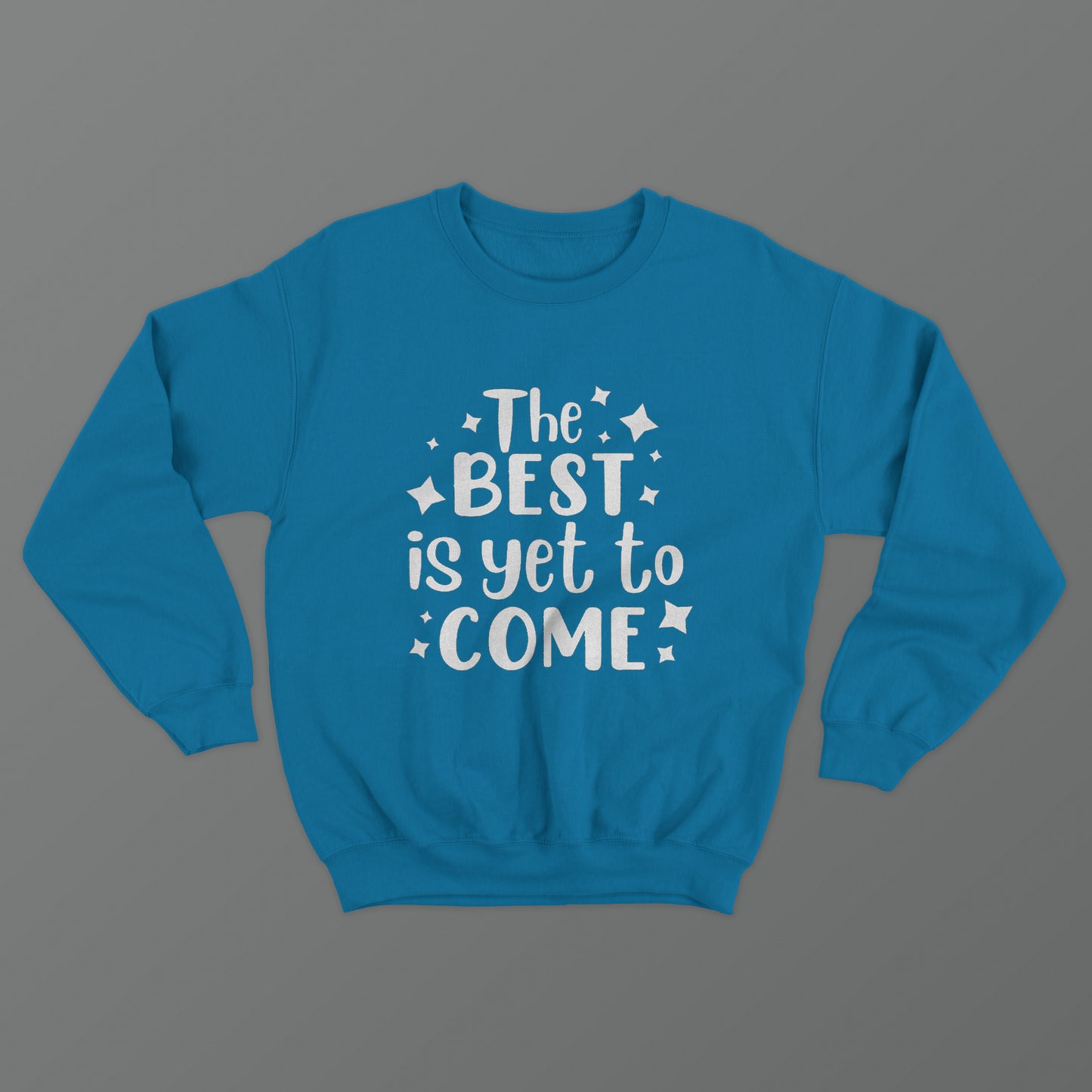 The Best Is Yet To Come Crewneck