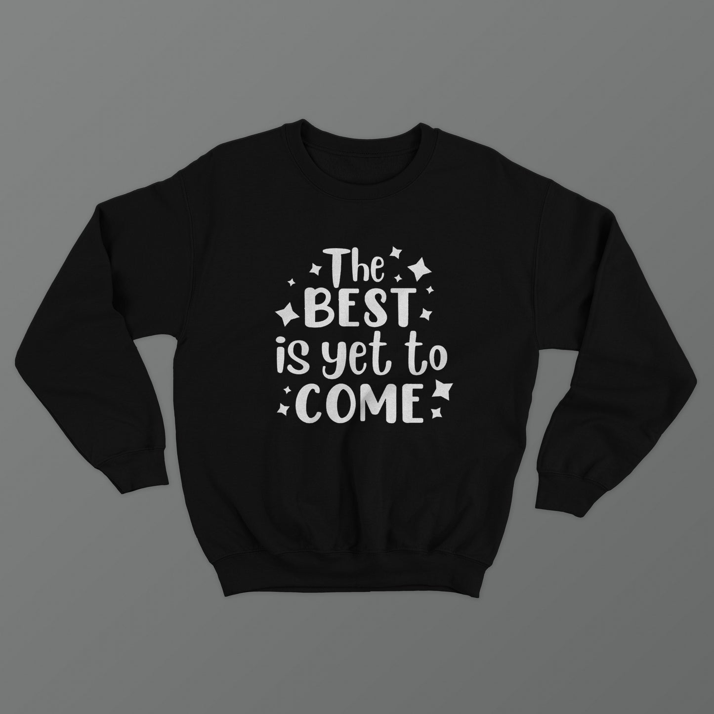 The Best Is Yet To Come Crewneck