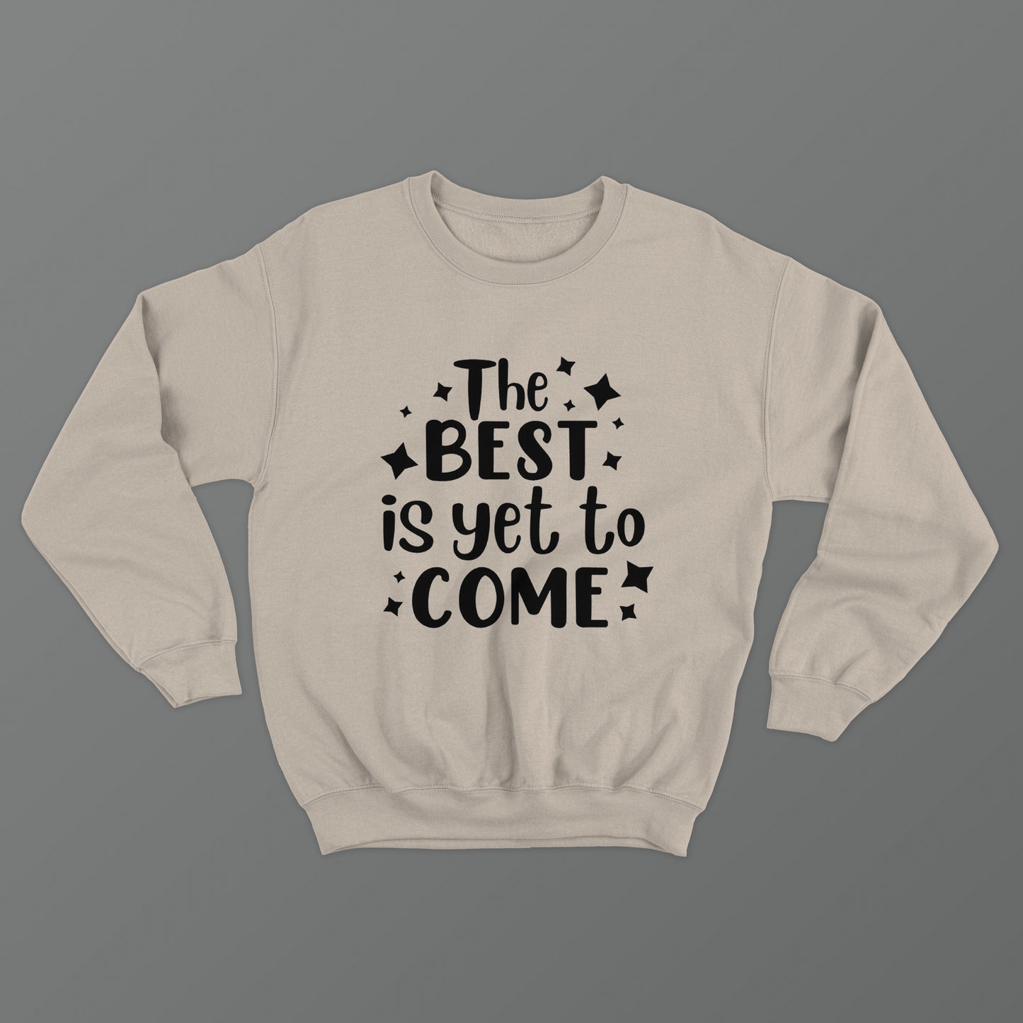 The Best Is Yet To Come Crewneck